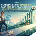 Saindo das Dívidas e Prosperando no Planejamento Financeiro para 2027